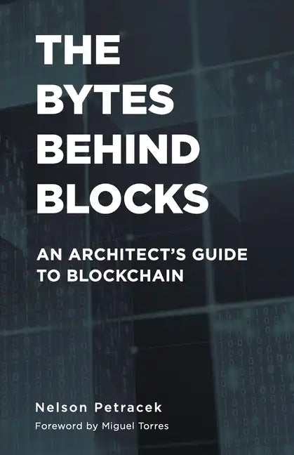 The Bytes Behind Blocks: An Architect's Guide to Blockchain - Paperback