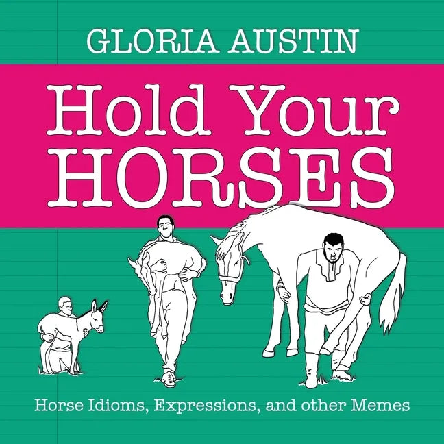 Hold Your Horses: Horse Idioms, Expressions, and other Memes - Paperback