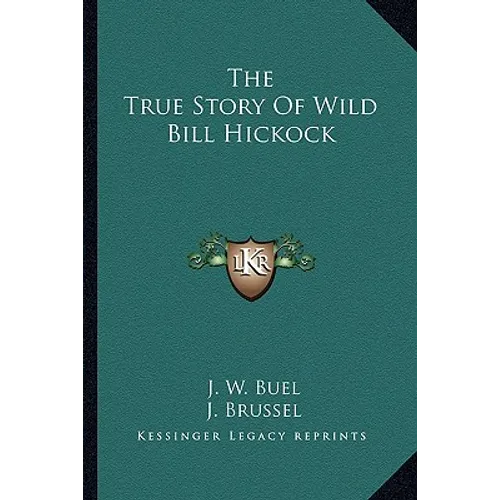 The True Story Of Wild Bill Hickock - Paperback