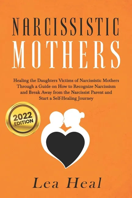 Narcissistic Mothers: Healing the Daughters Victims of Narcissistic Mothers. A Guide to Recognize Narcissism, Heal and Break Free from the N - Paperback