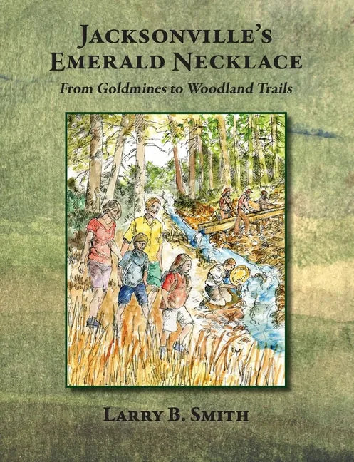 Jacksonville's Emerald Necklace: From Goldmines to Woodland Trails - Paperback