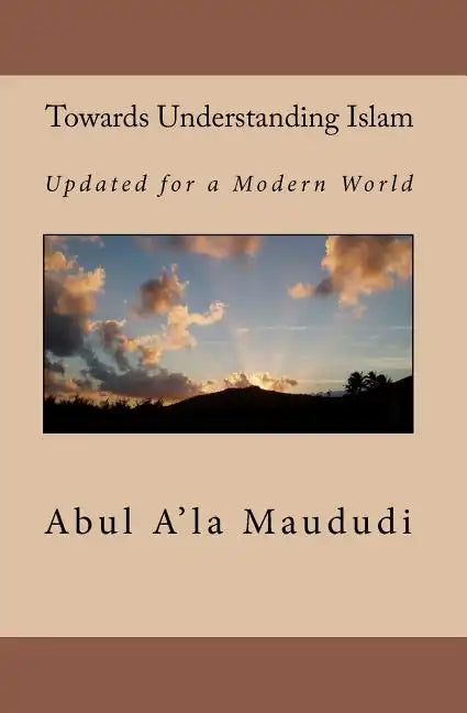 Towards Understanding Islam: Updated for a Modern World - Paperback