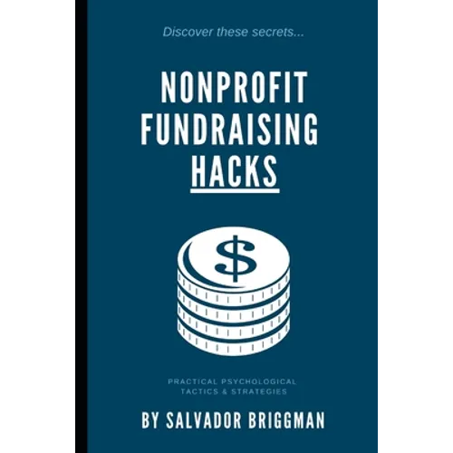 Nonprofit Fundraising Hacks: Practical Psychological Tactics & Strategies - Paperback
