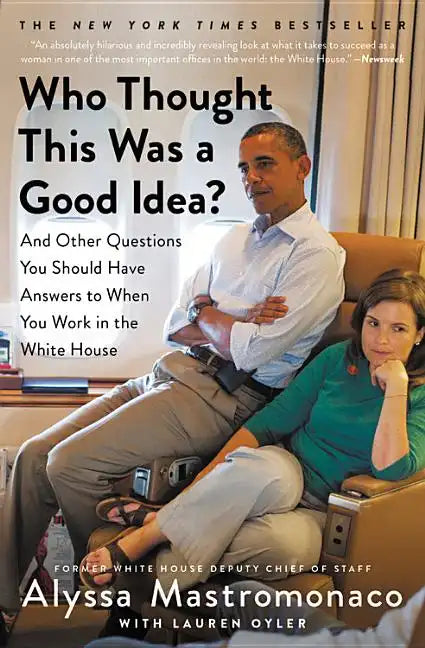 Who Thought This Was a Good Idea?: And Other Questions You Should Have Answers to When You Work in the White House - Paperback
