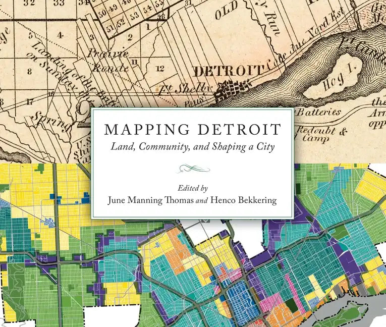 Mapping Detroit: Land, Community, and Shaping a City - Paperback