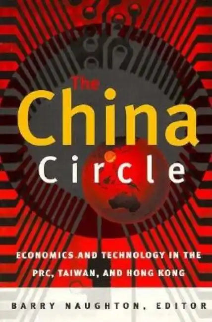 The China Circle: Economics and Technology in the PRC, Taiwan, and Hong Kong - Paperback