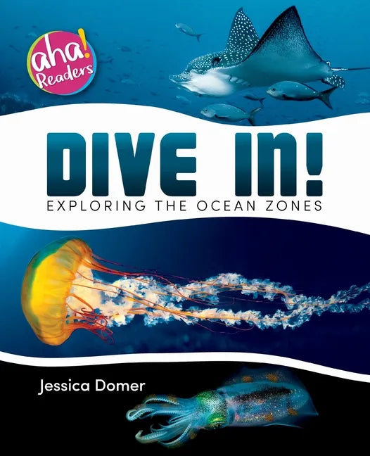 Dive In!: Exploring the Ocean Zones - Paperback