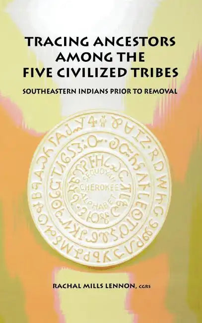 Tracing Ancestors Among the Five Civilized Tribes - Hardcover