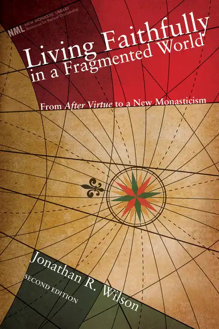Living Faithfully in a Fragmented World, Second Edition: From 'After Virtue' to a New Monasticism - Paperback