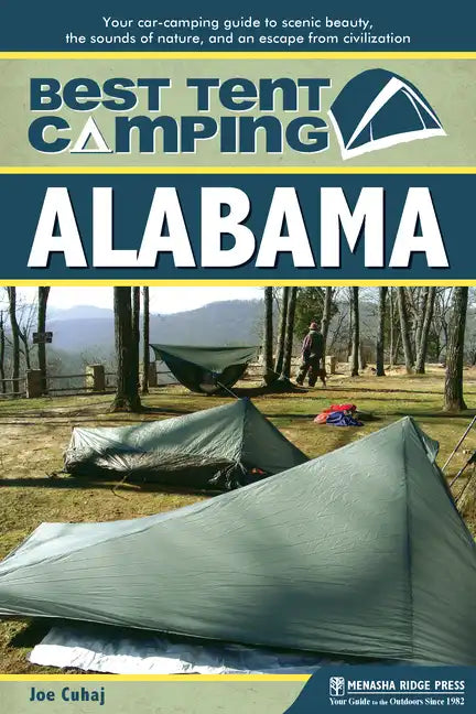 Best Tent Camping: Alabama: Your Car-Camping Guide to Scenic Beauty, the Sounds of Nature, and an Escape from Civilization - Paperback