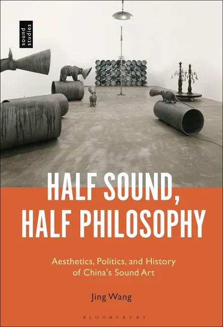 Half Sound, Half Philosophy: Aesthetics, Politics, and History of China's Sound Art - Paperback