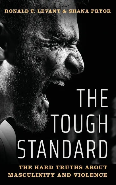 Tough Standard: The Hard Truths about Masculinity and Violence - Hardcover
