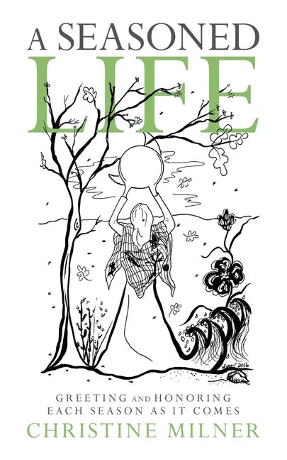 A Seasoned Life: Greeting and Honoring Each Season as It Comes - Paperback