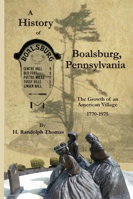 A History of Boalsburg, Pennsylvania, 1770-1975: The Growth of an American Village - Paperback