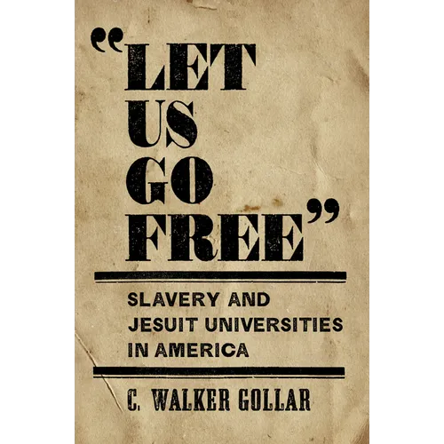 "Let Us Go Free": Slavery and Jesuit Universities in America - Paperback