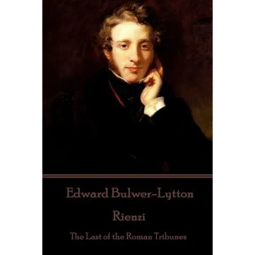Edward Bulwer-Lytton - Rienzi: The Last of the Roman Tribunes - Paperback