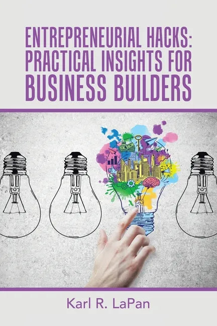 Entrepreneurial Hacks: Practical Insights for Business Builders - Paperback