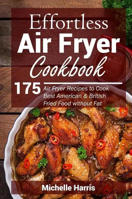 Effortless Air Fryer Cookbook: 175 Air Fryer Recipes to Cook Best American and B - Paperback