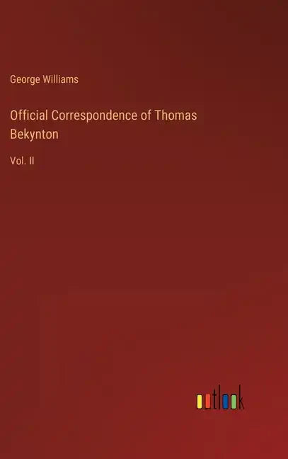 Official Correspondence of Thomas Bekynton: Vol. II - Hardcover