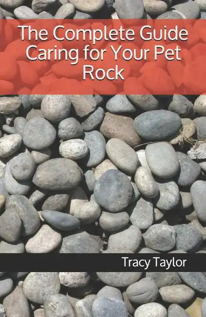 The Complete Guide Caring for Your Pet Rock - Paperback