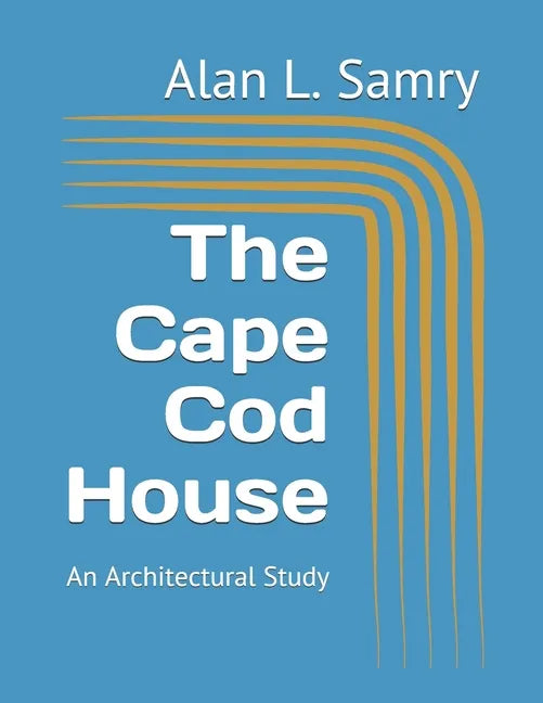 The Cape Cod House: An Architectural Study - Paperback