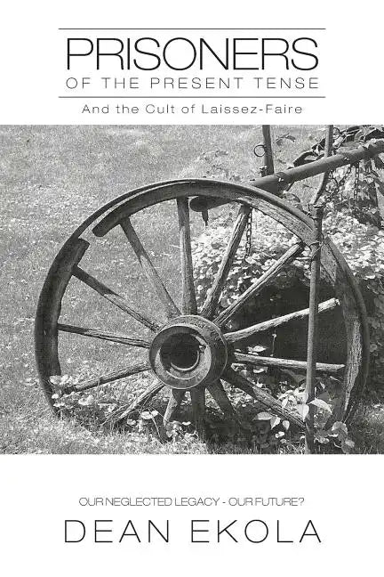 Prisoners of the Present Tense: And the Cult of Laissez-Faire - Paperback
