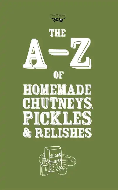 A-Z of Homemade Chutneys, Pickles and Relishes - Paperback