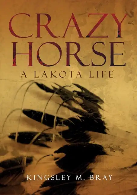 Crazy Horse: A Lakota Life Volume 254 - Paperback
