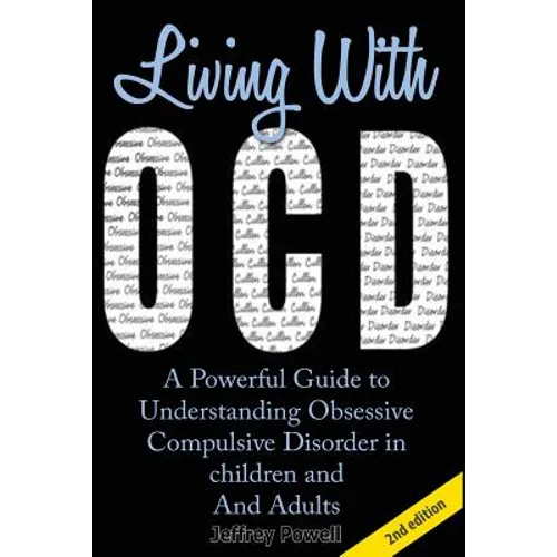 Living with Ocd: A Powerful Guide to Understanding Obsessive Compulsive Disorder in Children and Adults - Paperback
