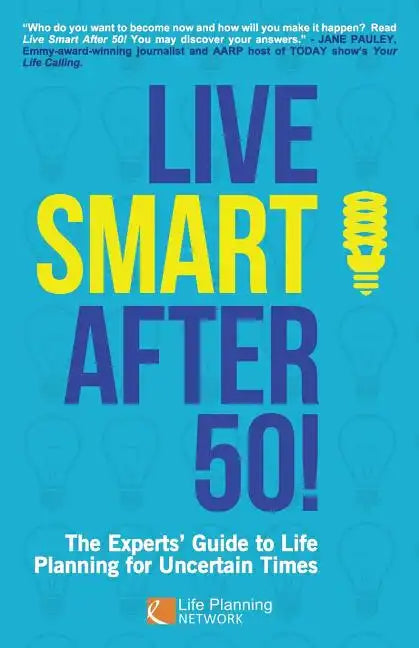 Live Smart After 50!: The Experts' Guide to Life Planning for Uncertain Times - Paperback