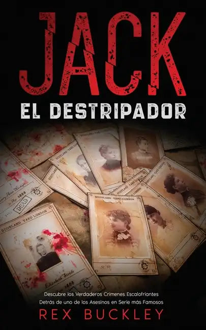 Jack el Destripador: Descubre los Verdaderos Crímenes Escalofriantes Detrás de uno de los Asesinos en Serie más Famosos - Paperback