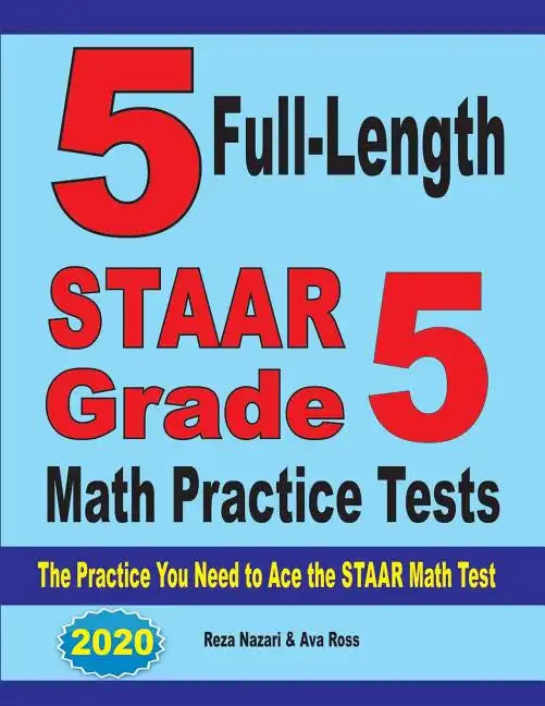 5 Full-Length STAAR Grade 5 Math Practice Tests: The Practice You Need to Ace the STAAR Math Test - Paperback