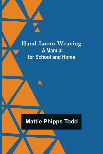 Hand-Loom Weaving: A Manual for School and Home - Paperback