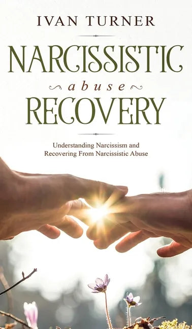 Narcissistic Abuse Recovery: Understanding Narcissism And Recovering From Narcissistic Abuse - Hardcover