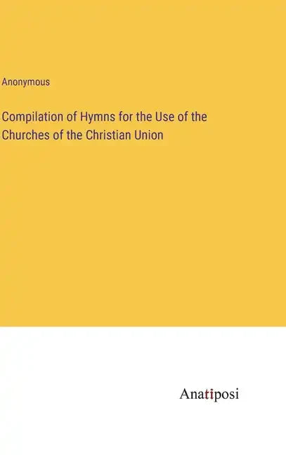 Compilation of Hymns for the Use of the Churches of the Christian Union - Hardcover