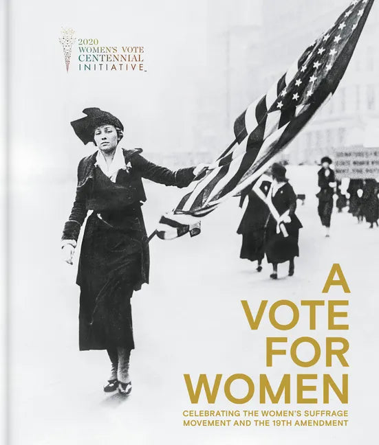 A Vote for Women: Celebrating the Women's Suffrage Movement and the 19th Amendment - Hardcover