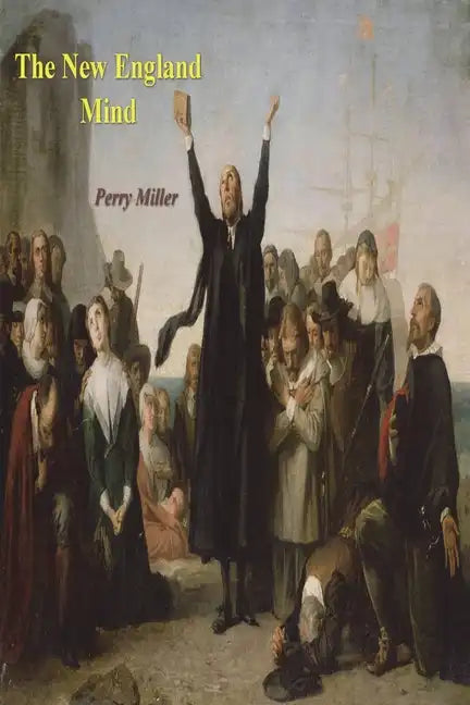 The New England Mind: The Seventeenth Century - Paperback