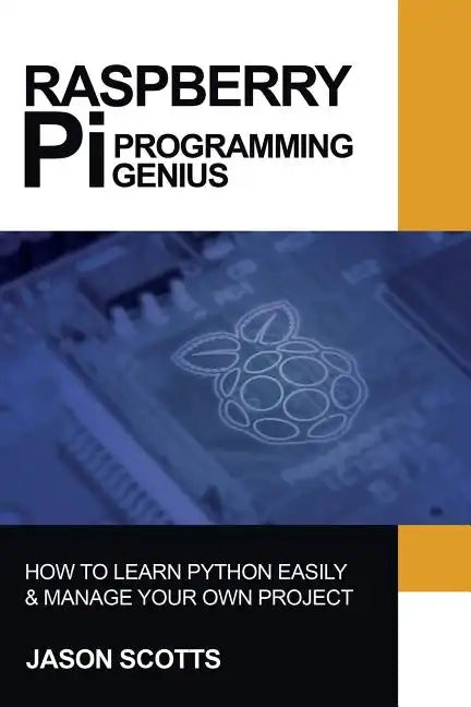 Raspberry Pi: Raspberry Pi Guide On Python & Projects Programming In Easy Steps - Paperback