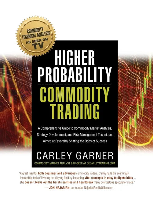 Higher Probability Commodity Trading: A Comprehensive Guide to Commodity Market Analysis, Strategy Development, and Risk Management Techniques Aimed a - Paperback