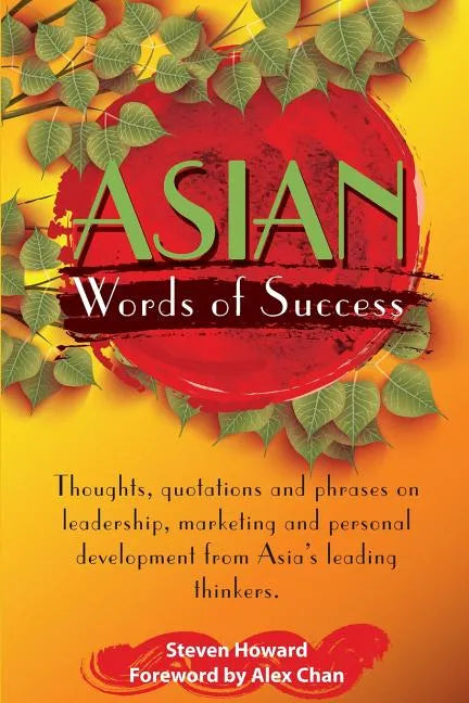 Asian Words of Success: Thoughts, quotations and phrases on leadership, marketing and personal development from Asia's leading thinkers. - Paperback