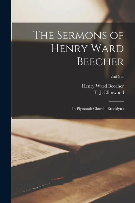 The Sermons of Henry Ward Beecher: in Plymouth Church, Brooklyn: 2nd ser - Paperback