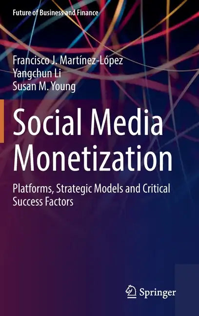 Social Media Monetization: Platforms, Strategic Models and Critical Success Factors - Hardcover