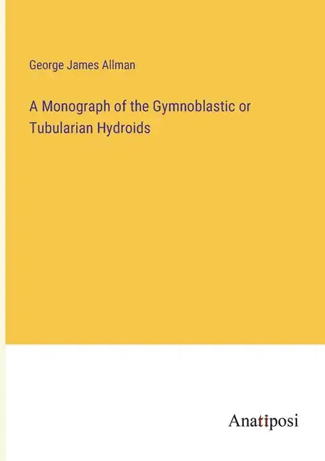 A Monograph of the Gymnoblastic or Tubularian Hydroids - Paperback