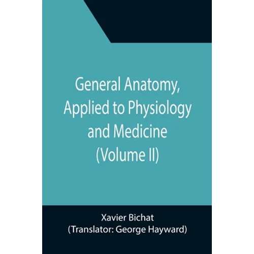 General Anatomy, Applied to Physiology and Medicine (Volume II) - Paperback