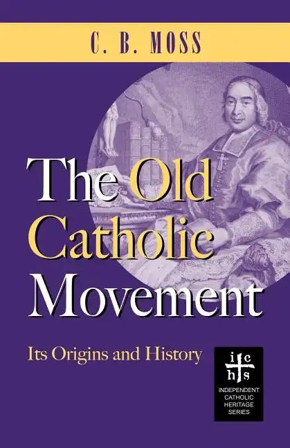 The Old Catholic Movement: Its Origins and History - Paperback