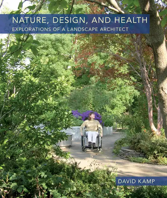 Nature, Design, and Health: Explorations of a Landscape Architect - Hardcover