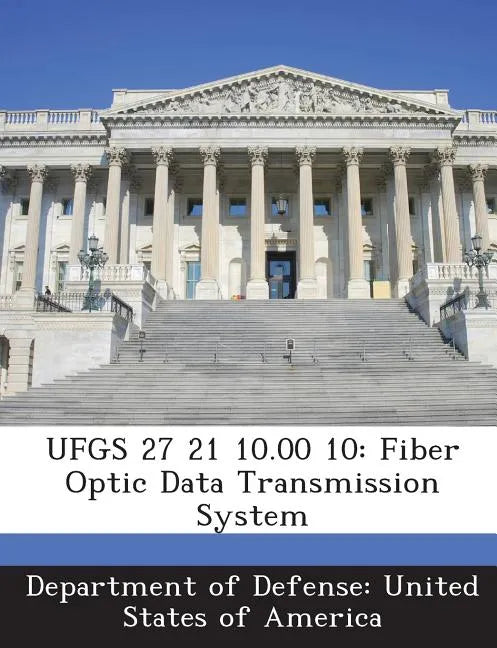 Ufgs 27 21 10.00 10: Fiber Optic Data Transmission System - Paperback