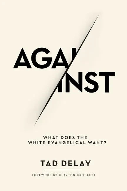 Against: What Does the White Evangelical Want? - Paperback