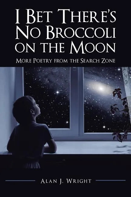 I Bet There's No Broccoli on the Moon: More Poetry from the Search Zone - Paperback