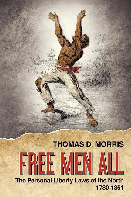Free Men All: The Personal Liberty Laws of the North 1780-1861 - Paperback